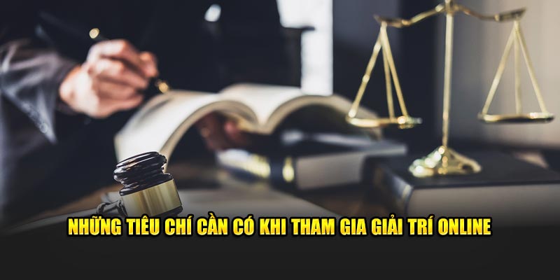 Những tiêu chí cần có khi tham gia giải trí online&nbsp;