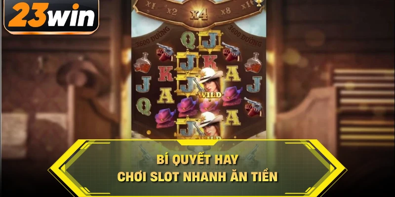 Bí quyết hay chơi slot nhanh ăn tiền