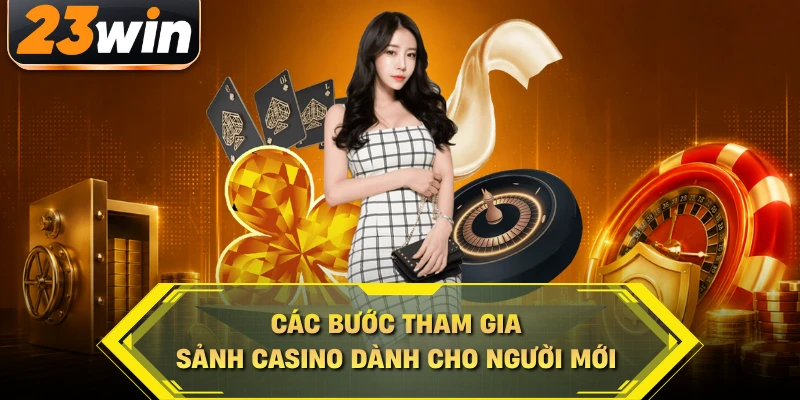 Các bước tham gia sảnh casino dành cho người mới