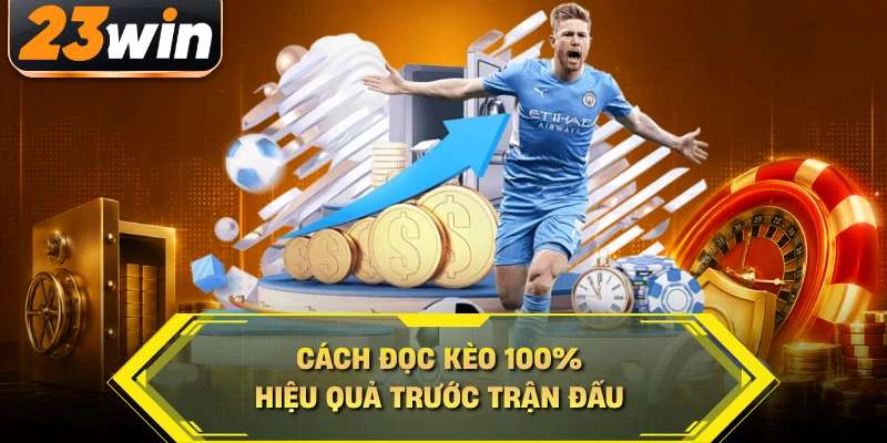 Cách đọc kèo 100% hiệu quả trước trận đấu