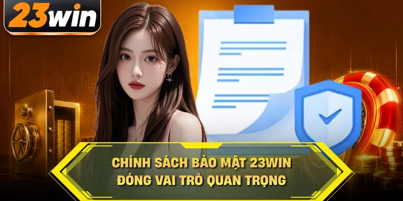 Chính sách bảo mật 23WIN đóng vai trò quan trọng
