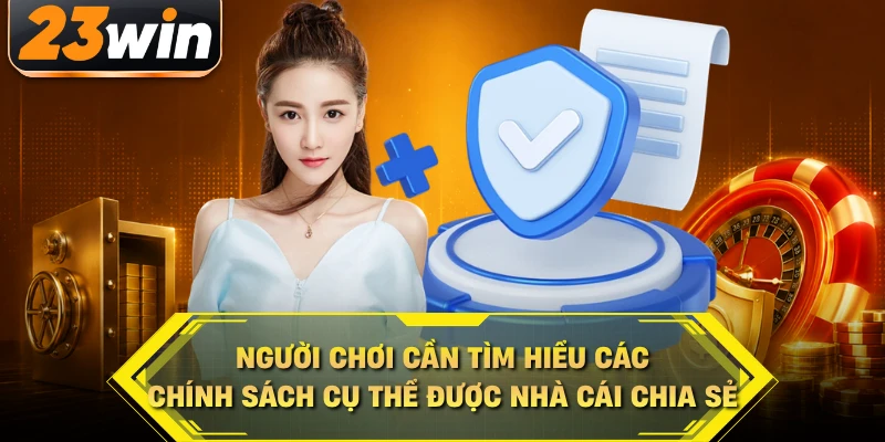 Người chơi cần tìm hiểu các chính sách cụ thể được nhà cái chia sẻ
