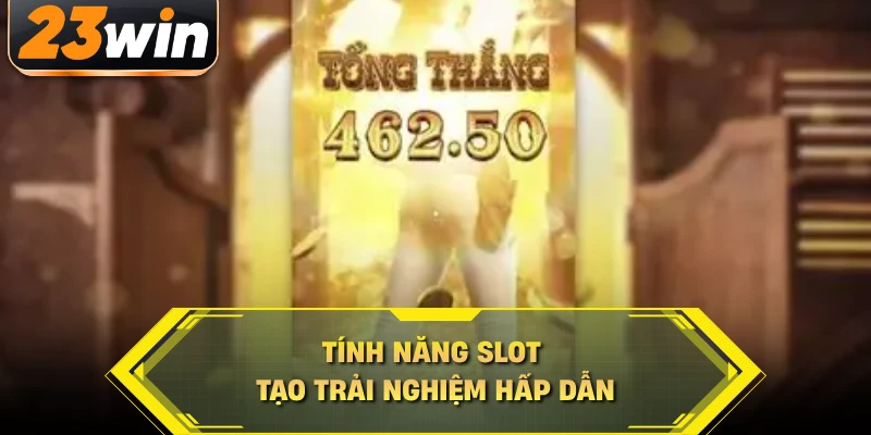 Tính năng slot tạo trải nghiệm hấp dẫn