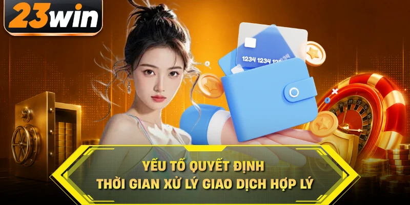 Yếu tố quyết định thời gian xử lý giao dịch hợp lý